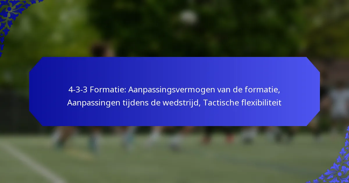 4-3-3 Formatie: Aanpassingsvermogen van de formatie, Aanpassingen tijdens de wedstrijd, Tactische flexibiliteit