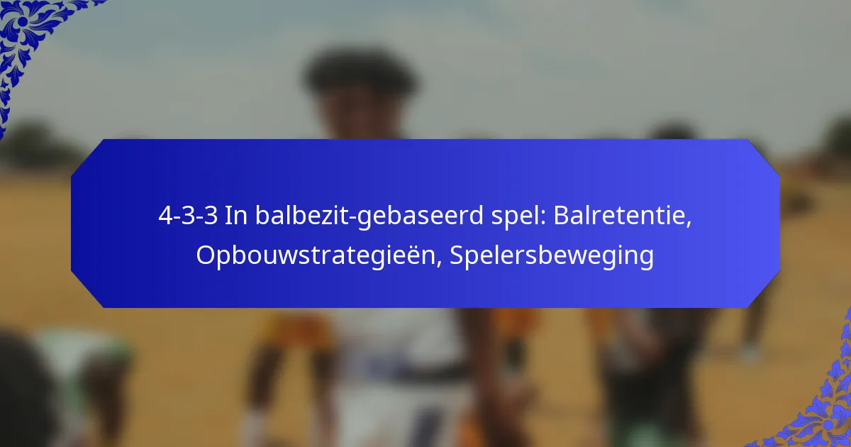 4-3-3 In balbezit-gebaseerd spel: Balretentie, Opbouwstrategieën, Spelersbeweging