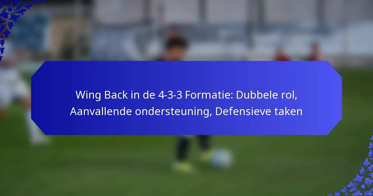 Wing Back in de 4-3-3 Formatie: Dubbele rol, Aanvallende ondersteuning, Defensieve taken
