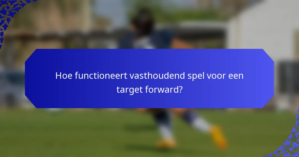 Hoe functioneert vasthoudend spel voor een target forward?