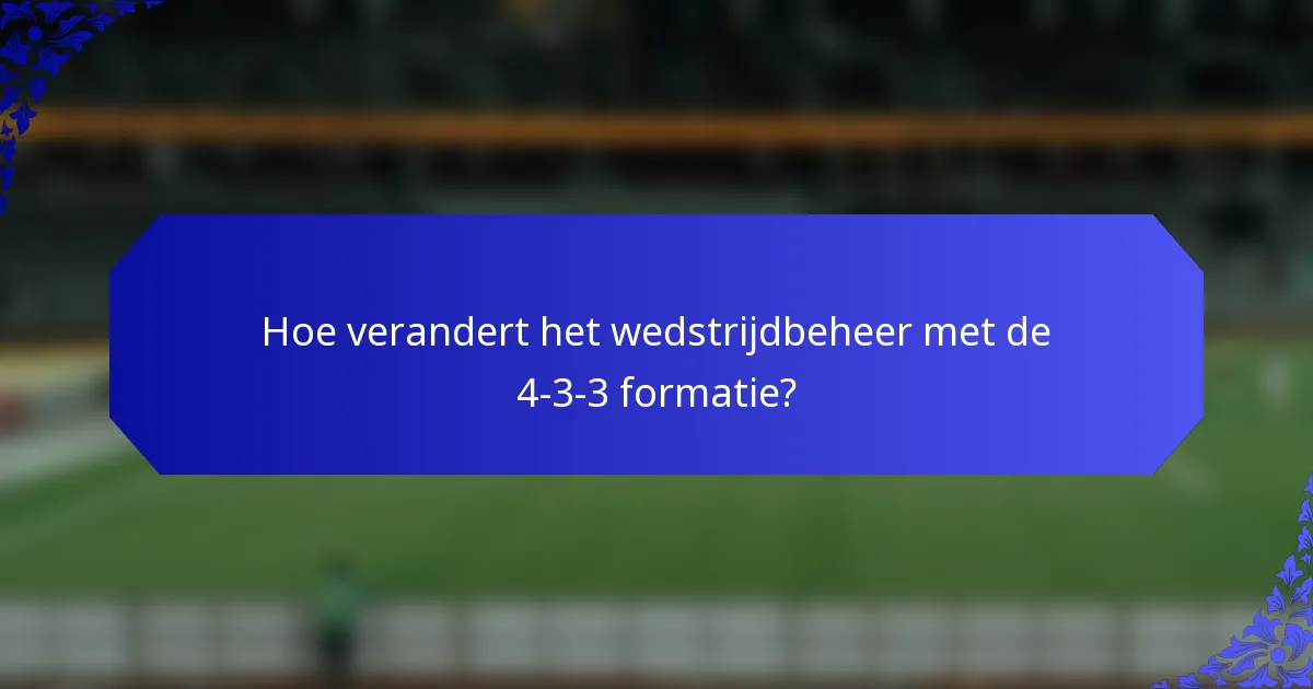 Hoe verandert het wedstrijdbeheer met de 4-3-3 formatie?