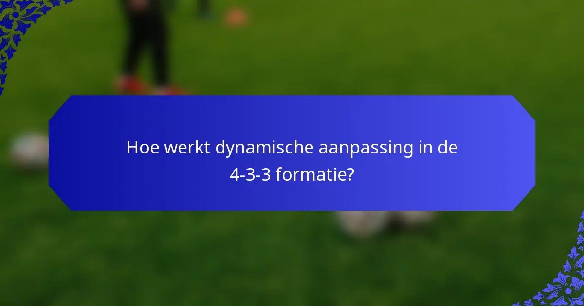 Hoe werkt dynamische aanpassing in de 4-3-3 formatie?